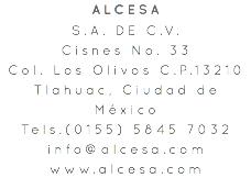 ALCESA S.A. DE C.V. Cisnes No. 33 Col. Los Olivos C.P.13210 Tlahuac, Ciudad de México Tels.(0155) 5845 7032 info@alcesa.com www.alcesa.com