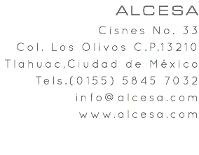 ALCESA Cisnes No. 33 Col. Los Olivos C.P.13210 Tlahuac,Ciudad de México Tels.(0155) 5845 7032 info@alcesa.com www.alcesa.com